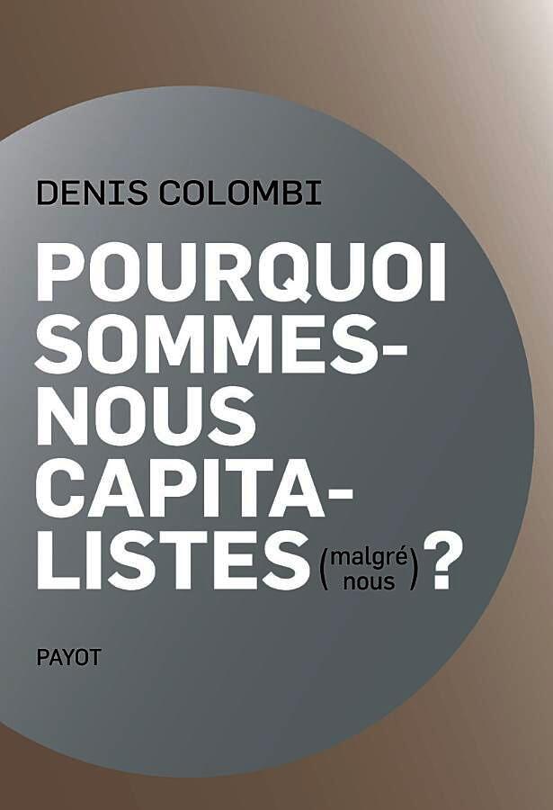 Pourquoi sommes-nous capitalistes (malgré nous)?